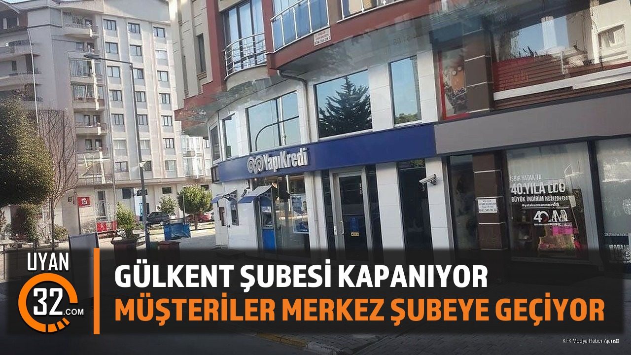 Yapı Kredi Gülkent Şubesi İle Merkez Şube Birleşiyor